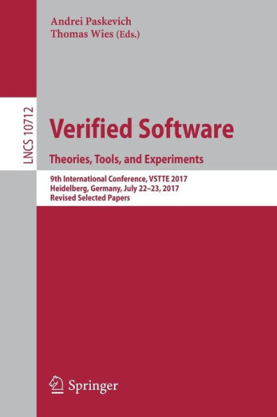 Verified Software. Theories, Tools, and Experiments: 9th International Conference, VSTTE 2017, Heidelberg, Germany, July 22-23, 2017, Revised Selected Papers