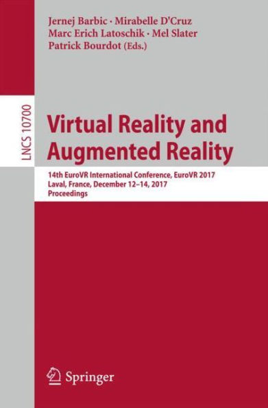 Virtual Reality and Augmented Reality: 14th EuroVR International Conference, EuroVR 2017, Laval, France, December 12-14, 2017, Proceedings