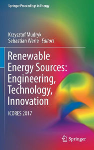 Title: Renewable Energy Sources: Engineering, Technology, Innovation: ICORES 2017, Author: Krzysztof Mudryk