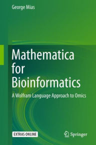 Title: Mathematica for Bioinformatics: A Wolfram Language Approach to Omics, Author: George Mias