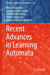 Title: Recent Advances in Learning Automata, Author: Alireza Rezvanian