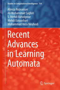 Title: Recent Advances in Learning Automata, Author: Alireza Rezvanian