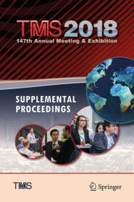 Title: TMS 2018 147th Annual Meeting & Exhibition Supplemental Proceedings, Author: The Minerals