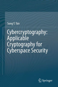 Title: Cybercryptography: Applicable Cryptography for Cyberspace Security, Author: Song Y. Yan