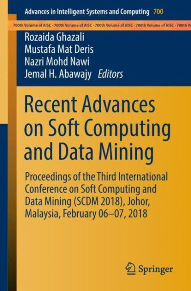 Recent Advances on Soft Computing and Data Mining: Proceedings of the Third International Conference on Soft Computing and Data Mining (SCDM 2018), Johor, Malaysia, February 06-07, 2018