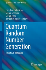 Title: Quantum Random Number Generation: Theory and Practice, Author: Christian Kollmitzer