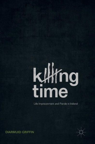 Killing Time: Life Imprisonment and Parole Ireland
