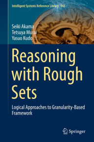 Title: Reasoning with Rough Sets: Logical Approaches to Granularity-Based Framework, Author: Seiki Akama