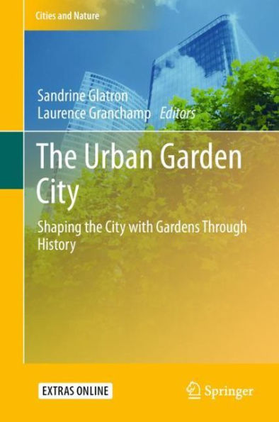 the Urban Garden City: Shaping City with Gardens Through History