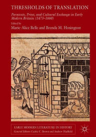 Title: Thresholds of Translation: Paratexts, Print, and Cultural Exchange in Early Modern Britain (1473-1660), Author: Marie-Alice Belle