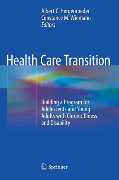 Health Care Transition: Building a Program for Adolescents and Young Adults with Chronic Illness Disability