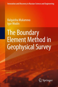 Title: The Boundary Element Method in Geophysical Survey, Author: Balgaisha Mukanova
