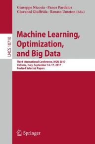 Title: Machine Learning, Optimization, and Big Data: Third International Conference, MOD 2017, Volterra, Italy, September 14-17, 2017, Revised Selected Papers, Author: Giuseppe Nicosia