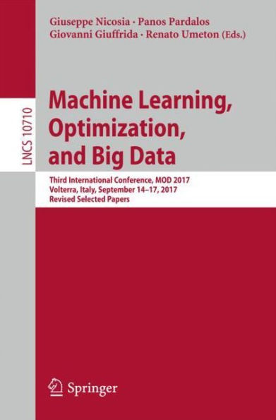 Machine Learning, Optimization, and Big Data: Third International Conference, MOD 2017, Volterra, Italy, September 14-17, 2017, Revised Selected Papers