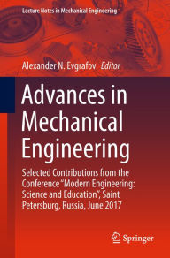 Title: Advances in Mechanical Engineering: Selected Contributions from the Conference Modern Engineering: Science and Education, Saint Petersburg, Russia, June 2017, Author: Alexander N. Evgrafov