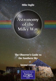 Title: Astronomy of the Milky Way: The Observer's Guide to the Southern Sky, Author: Mike Inglis