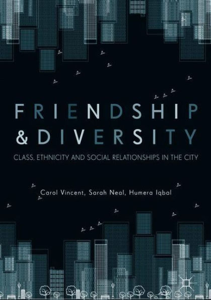 Friendship and Diversity: Class, Ethnicity Social Relationships the City