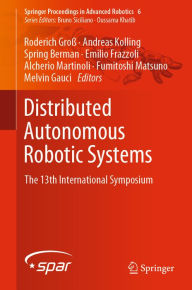 Title: Distributed Autonomous Robotic Systems: The 13th International Symposium, Author: Roderich Groß