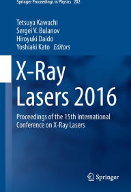 Title: X-Ray Lasers 2016: Proceedings of the 15th International Conference on X-Ray Lasers, Author: Tetsuya Kawachi