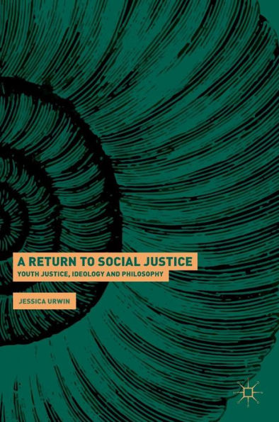 A Return to Social Justice: Youth Justice, Ideology and Philosophy