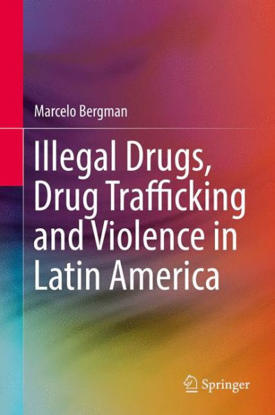 Illegal Drugs, Drug Trafficking and Violence Latin America
