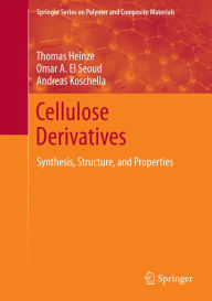 Title: Cellulose Derivatives: Synthesis, Structure, and Properties, Author: Thomas Heinze