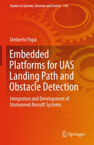 Title: Embedded Platforms for UAS Landing Path and Obstacle Detection: Integration and Development of Unmanned Aircraft Systems, Author: Umberto Papa