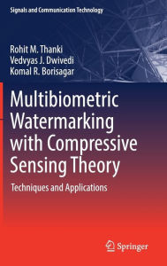 Title: Multibiometric Watermarking with Compressive Sensing Theory: Techniques and Applications, Author: Rohit M. Thanki