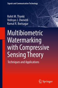 Title: Multibiometric Watermarking with Compressive Sensing Theory: Techniques and Applications, Author: Rohit M. Thanki