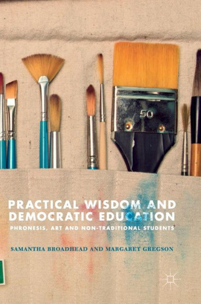 Practical Wisdom and Democratic Education: Phronesis, Art and Non-traditional Students
