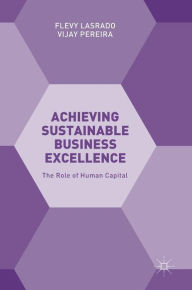 Title: Achieving Sustainable Business Excellence: The Role of Human Capital, Author: Flevy Lasrado