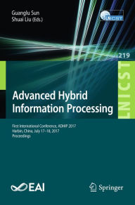 Title: Advanced Hybrid Information Processing: First International Conference, ADHIP 2017, Harbin, China, July 17-18, 2017, Proceedings, Author: Guanglu Sun