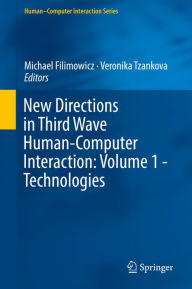 Title: New Directions in Third Wave Human-Computer Interaction: Volume 1 - Technologies, Author: Michael Filimowicz