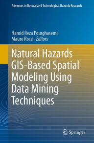 Title: Natural Hazards GIS-Based Spatial Modeling Using Data Mining Techniques, Author: Hamid Reza Pourghasemi