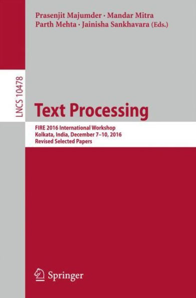 Text Processing: FIRE 2016 International Workshop, Kolkata, India, December 7-10, 2016, Revised Selected Papers