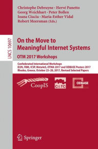 Title: On the Move to Meaningful Internet Systems. OTM 2017 Workshops: Confederated International Workshops, EI2N, FBM, ICSP, Meta4eS, OTMA 2017 and ODBASE Posters 2017, Rhodes, Greece, October 23-28, 2017, Revised Selected Papers, Author: Christophe Debruyne