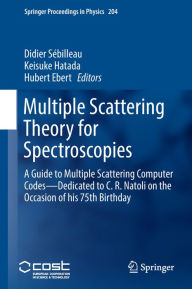 Title: Multiple Scattering Theory for Spectroscopies: A Guide to Multiple Scattering Computer Codes -- Dedicated to C. R. Natoli on the Occasion of his 75th Birthday, Author: Didier Sébilleau