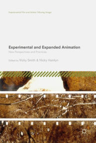 Title: Experimental and Expanded Animation: New Perspectives and Practices, Author: Vicky Smith