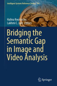 Title: Bridging the Semantic Gap in Image and Video Analysis, Author: Halina Kwasnicka