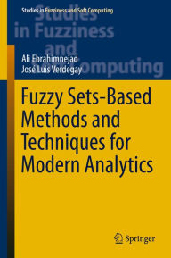 Title: Fuzzy Sets-Based Methods and Techniques for Modern Analytics, Author: Ali Ebrahimnejad