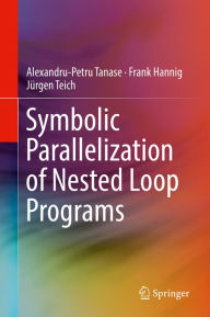 Title: Symbolic Parallelization of Nested Loop Programs, Author: Alexandru-Petru Tanase