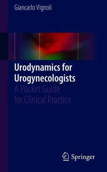Urodynamics for Urogynecologists: A Pocket Guide for Clinical Practice