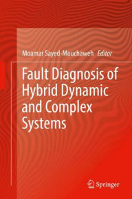 Title: Fault Diagnosis of Hybrid Dynamic and Complex Systems, Author: Moamar Sayed-Mouchaweh
