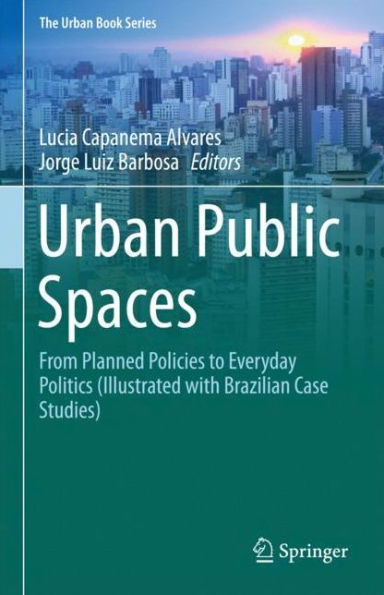 Urban Public Spaces: From Planned Policies to Everyday Politics (Illustrated with Brazilian Case Studies)