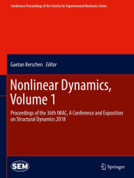 Title: Nonlinear Dynamics, Volume 1: Proceedings of the 36th IMAC, A Conference and Exposition on Structural Dynamics 2018, Author: Gaetan Kerschen