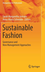 Title: Sustainable Fashion: Governance and New Management Approaches, Author: Sarah Margaretha Jastram