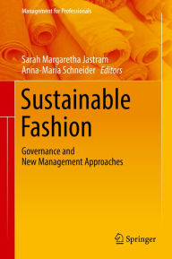 Title: Sustainable Fashion: Governance and New Management Approaches, Author: Sarah Margaretha Jastram