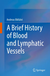 Title: A Brief History of Blood and Lymphatic Vessels, Author: Andreas Bikfalvi