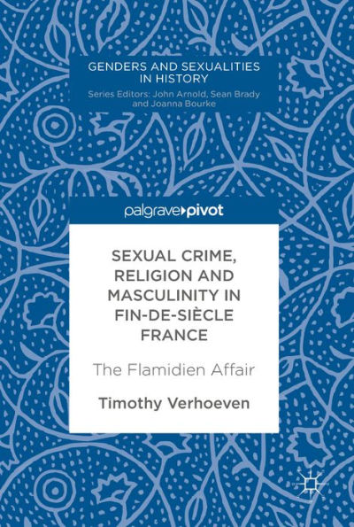 Sexual Crime, Religion and Masculinity in fin-de-siècle France: The Flamidien Affair