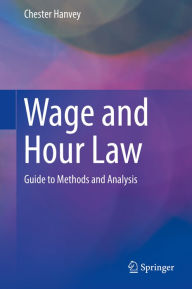 Title: Wage and Hour Law: Guide to Methods and Analysis, Author: Chester Hanvey